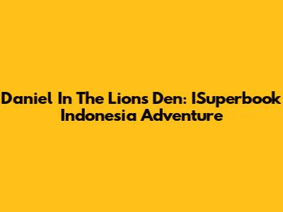 Daniel In The Lions' Den: ISuperbook Indonesia Adventure