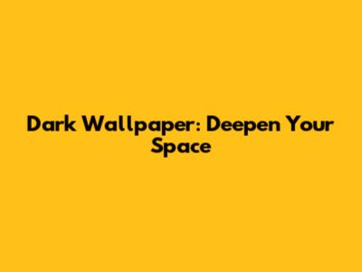Dark Wallpaper: Deepen Your Space