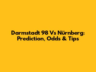 Darmstadt 98 Vs Nürnberg: Prediction, Odds & Tips