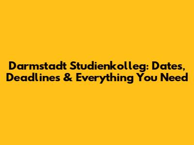 Darmstadt Studienkolleg: Dates, Deadlines & Everything You Need