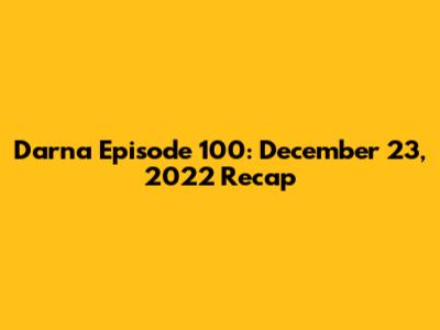 Darna Episode 100: December 23, 2022 Recap