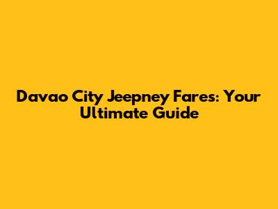 Davao City Jeepney Fares: Your Ultimate Guide