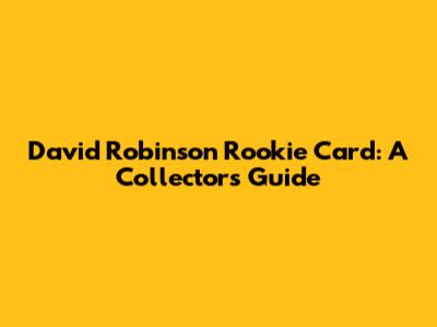 David Robinson Rookie Card: A Collector's Guide