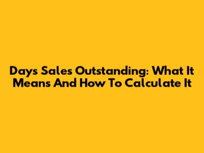 Days Sales Outstanding: What It Means And How To Calculate It