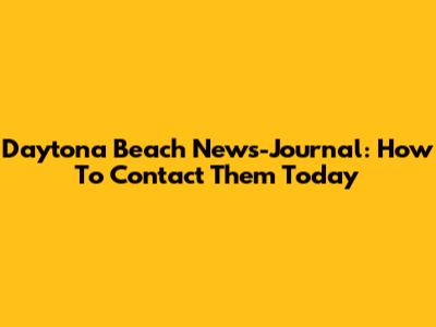 Daytona Beach News-Journal: How To Contact Them Today