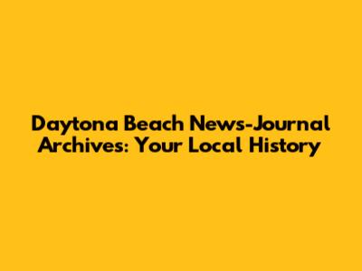 Daytona Beach News-Journal Archives: Your Local History