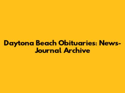 Daytona Beach Obituaries: News-Journal Archive