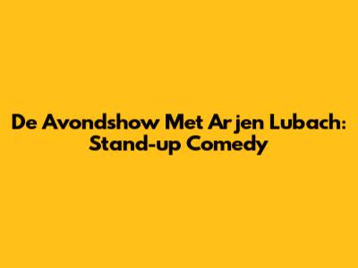 De Avondshow Met Arjen Lubach: Stand-up Comedy