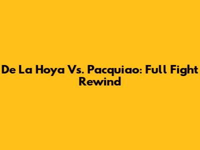 De La Hoya Vs. Pacquiao: Full Fight Rewind