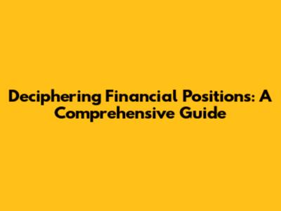 Deciphering Financial Positions: A Comprehensive Guide