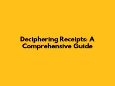 Deciphering Receipts: A Comprehensive Guide