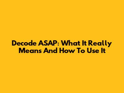 Decode ASAP: What It Really Means And How To Use It