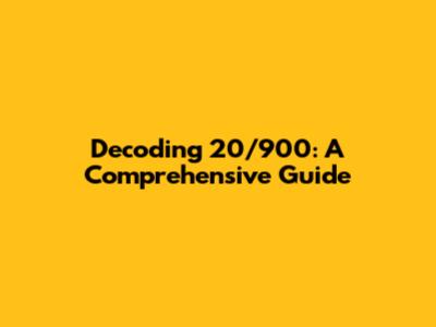 Decoding 20/900: A Comprehensive Guide