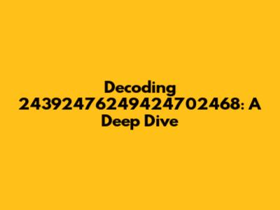 Decoding 24392476249424702468: A Deep Dive