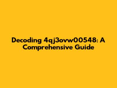 Decoding 4qj3ovw00548: A Comprehensive Guide
