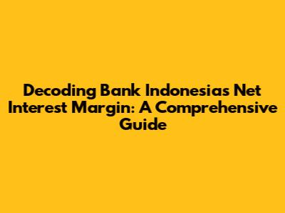 Decoding Bank Indonesia's Net Interest Margin: A Comprehensive Guide