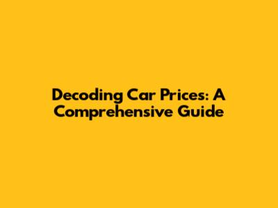 Decoding Car Prices: A Comprehensive Guide