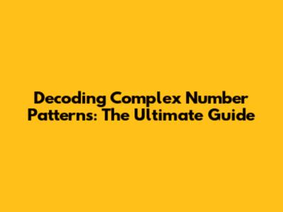 Decoding Complex Number Patterns: The Ultimate Guide