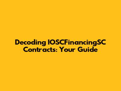 Decoding IOSCFinancingSC Contracts: Your Guide