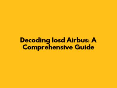 Decoding Iosd Airbus: A Comprehensive Guide