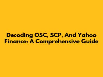 Decoding OSC, SCP, And Yahoo Finance: A Comprehensive Guide
