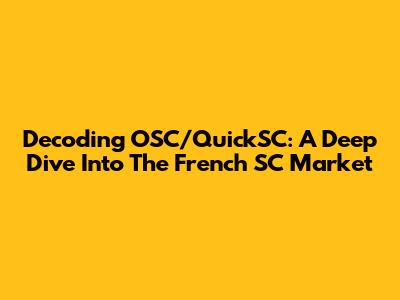 Decoding OSC/QuickSC: A Deep Dive Into The French SC Market
