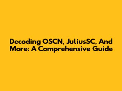 Decoding OSCN, JuliusSC, And More: A Comprehensive Guide
