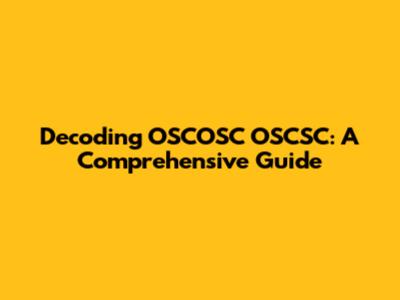 Decoding OSCOSC OSCSC: A Comprehensive Guide