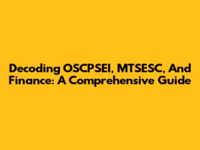 Decoding OSCPSEI, MTSESC, And Finance: A Comprehensive Guide
