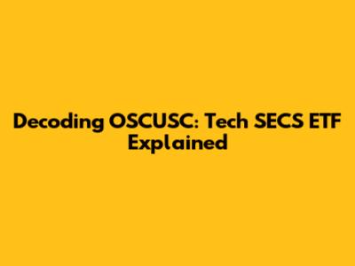 Decoding OSCUSC: Tech SECS ETF Explained