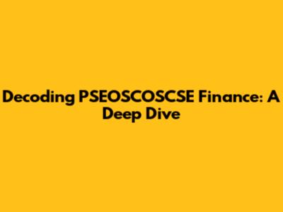 Decoding PSEOSCOSCSE Finance: A Deep Dive