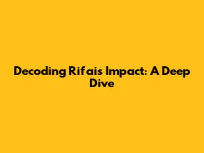 Decoding Rifai's Impact: A Deep Dive