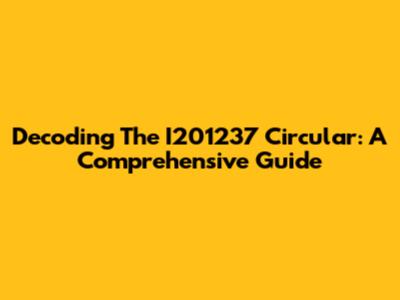 Decoding The I201237 Circular: A Comprehensive Guide