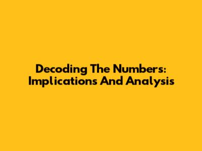 Decoding The Numbers: Implications And Analysis
