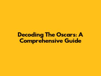 Decoding The Oscars: A Comprehensive Guide