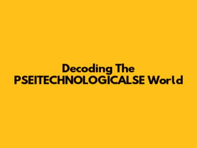 Decoding The PSEITECHNOLOGICALSE World
