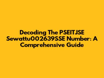 Decoding The PSEITJSE Sewattu002639SSE Number: A Comprehensive Guide