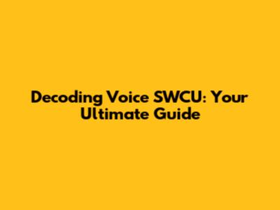Decoding Voice SWCU: Your Ultimate Guide