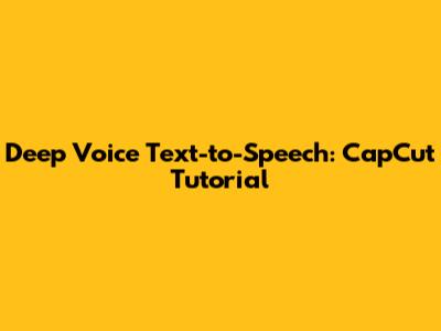 Deep Voice Text-to-Speech: CapCut Tutorial