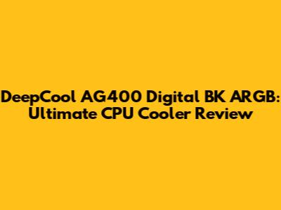 DeepCool AG400 Digital BK ARGB: Ultimate CPU Cooler Review