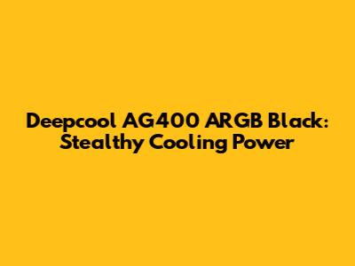 Deepcool AG400 ARGB Black: Stealthy Cooling Power