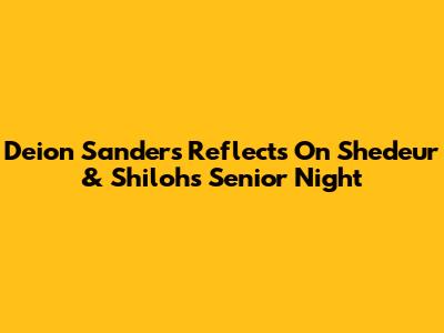 Deion Sanders Reflects On Shedeur & Shiloh's Senior Night