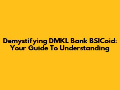 Demystifying DMKL Bank BSICoid: Your Guide To Understanding