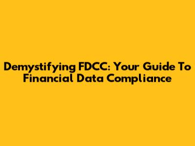 Demystifying FDCC: Your Guide To Financial Data Compliance