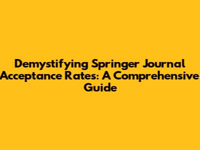 Demystifying Springer Journal Acceptance Rates: A Comprehensive Guide