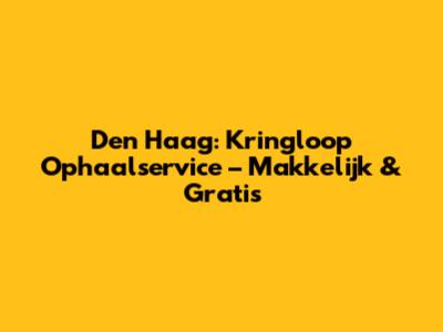 Den Haag: Kringloop Ophaalservice – Makkelijk & Gratis