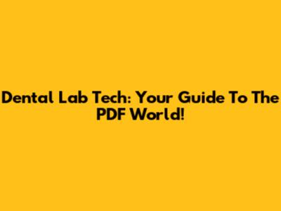Dental Lab Tech: Your Guide To The PDF World!