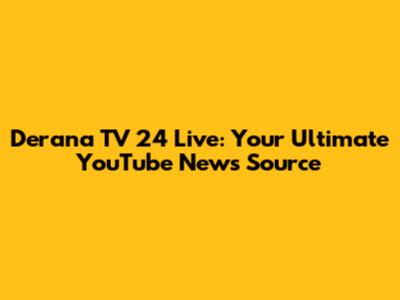 Derana TV 24 Live: Your Ultimate YouTube News Source