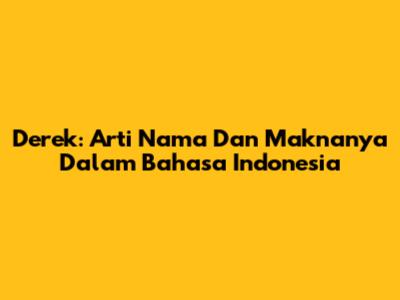 Derek: Arti Nama Dan Maknanya Dalam Bahasa Indonesia