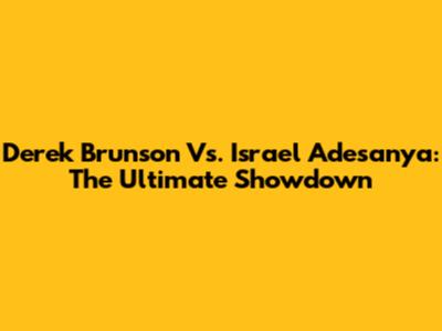 Derek Brunson Vs. Israel Adesanya: The Ultimate Showdown